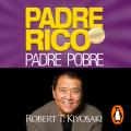 Padre Rico, Padre Pobre (Bestseller): Qué les enseñan los ricos a sus hijos acerca del dinero, ¡que los pobres